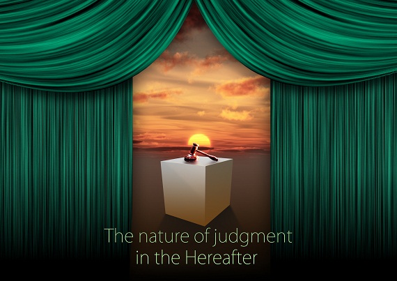 The nature of judgment in the Hereafter