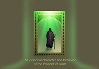 The personal character and behavior of the Prophet of Islam