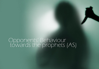 Opponents' Behaviour towards the prophets (AS)