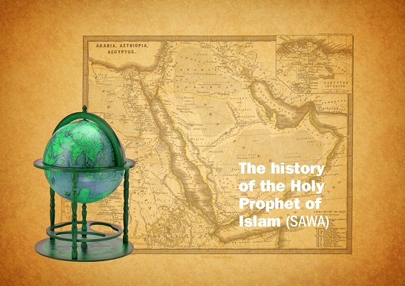 The history of the Holy Prophet of Islam (SAWA)